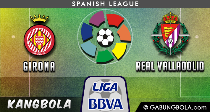 Prediksi Girona vs Real Valladolid